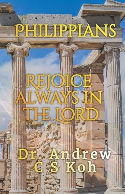 Philippians: Rejoice Always in the Lord - Andrew C S Koh - cover