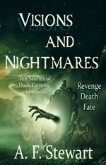 Visions and Nightmares: Ten Stories of Dark Fantasy and Horror