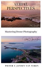 Aerial Perspectives - Mastering Drone Photography