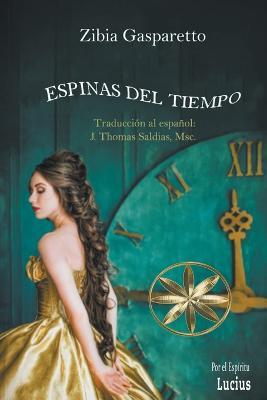 Espinas del Tiempo - Zibia Gasparetto,Por El Espiritu Lucius,J Thomas Msc Saldias - cover