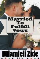 Married To Fulfill Vows - Mlamleli Zide - cover