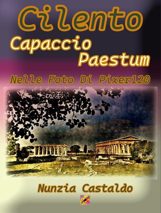 Cilento Capaccio Paestum Nelle Foto Di Pixer120 - Nunzia Castaldo - ebook