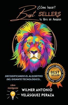 Como hacer Best Sellers tu libro en Amazon? - Wilmer Antonio Velasquez  Peraza - Libro in lingua inglese - Kdp Editorial Design - Seo & Marketing|  IBS