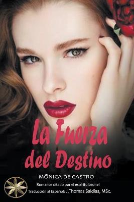 La Fuerza del Destino - Monica de Castro,Por El Espiritu Leonel,J Thomas Msc Saldias - cover