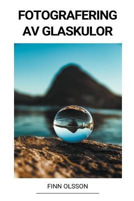 Fotografering av Glaskulor - Finn Olsson - cover