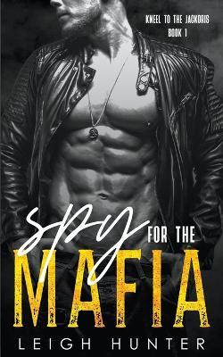 Spy for the Mafia: A Dark Mafia Romance - Leigh Hunter - cover