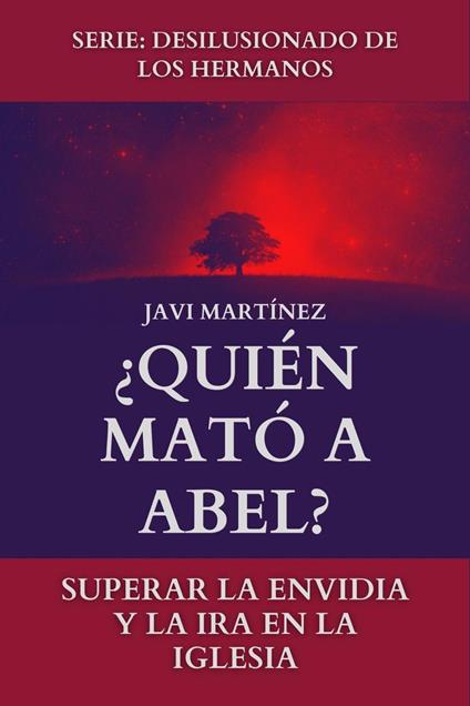 ¿Quién Mató A Abel?: Superar La Envidia Y La Ira En La Iglesia