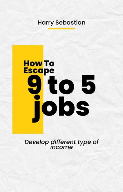 How to Escape 9 to 5 Jobs