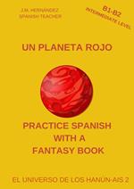 Un Planeta Rojo (B1-B2 Intermediate Level) -- Spanish Graded Readers with Explanations of the Language