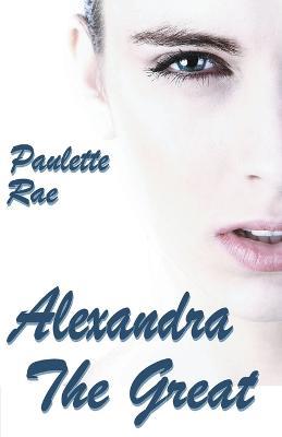 Alexandra the Great - Paulette Rae - cover