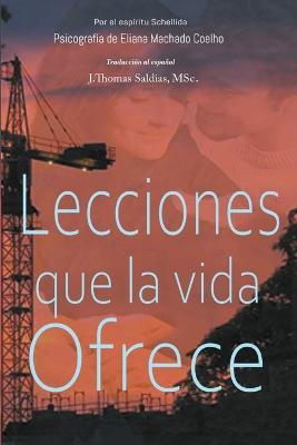 Lecciones que la vida ofrece - Eliana Machado Coelho,J Thomas Msc Saldias,Por El Espiritu Schellida - cover