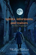 Agents, informants and traitors