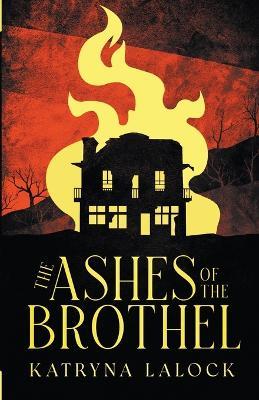 The Ashes of the Brothel - Katryna Lalock - cover