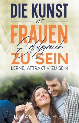 Die Kunst, mit Frauen Erfolgreich zu Sein - Iliyan Topchiev - cover