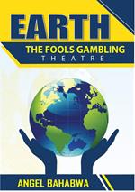 Earth; the Fool's Gambling Theatre