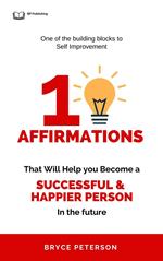 10 Affirmations That Will Help you Become a Successful & Happier Person