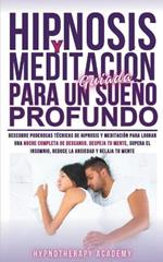 Hipnosis Y Meditación Guiada Para Un Sueño Profundo: Descubre Poderosas Técnicas De Hipnosis Y Meditación Para Lograr Una Noche Completa De Descanso. Supera El Insomnio, La Ansiedad Y Relaja Tu Mente