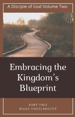 Embracing the Kingdom's Blueprint Part Two - Riaan Engelbrecht - cover