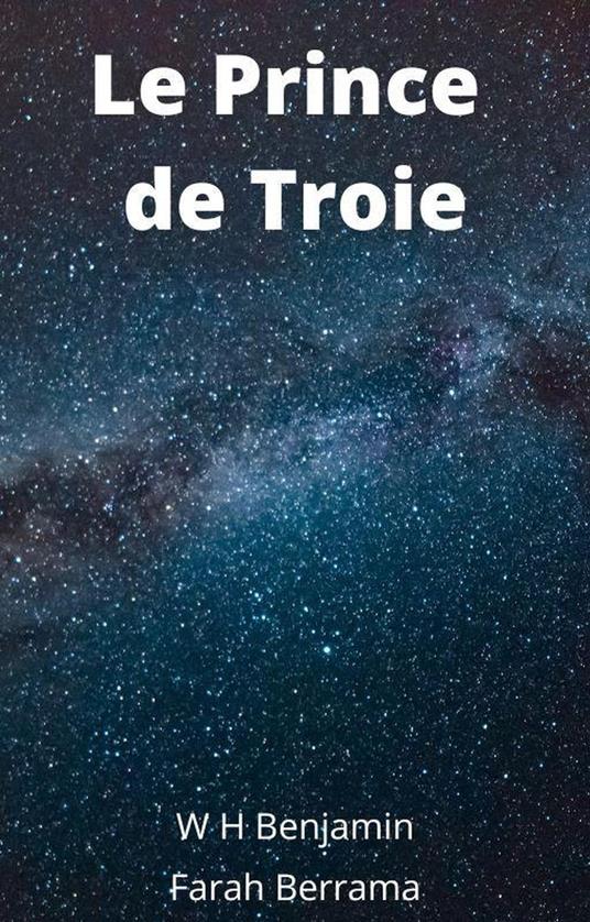 Le Prince de Troie - Farah Berrama,W H Benjamin - ebook