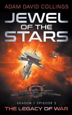 Jewel of The Stars. Season 1 Episode 3 The Legacy of War - Adam David Collings - cover