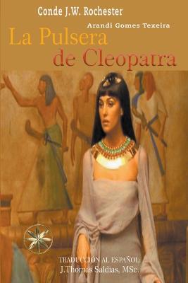 La Pulsera de Cleopatra - Arandi Gomes Texeira,Conde J W Rochester,J Thomas Msc Saldias - cover
