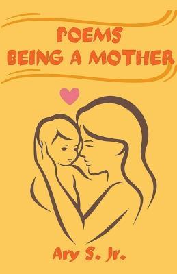 Poems Being a Mother - Ary S - cover