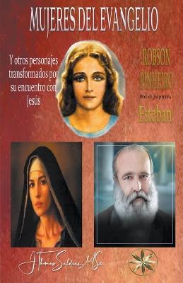 Mujeres del Evangelio y Otros personajes transformados por su encuentro con Jesus - Robson Pinheiro,Por El Espiritu Esteban,J Thomas Msc Saldias - cover