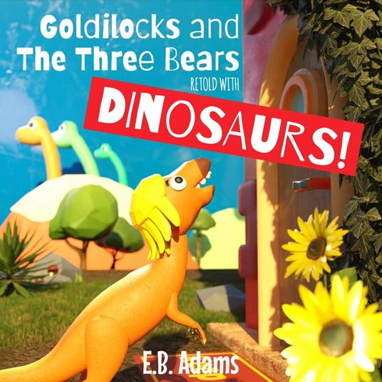 Goldilocks and the Three Bears Retold With Dinosaurs - E. B. Adams - ebook