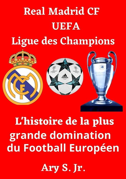 Real Madrid CF UEFA Ligue des Champions- L'histoire de la plus grande domination du Football Européen