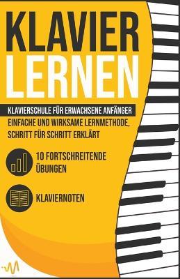 Klavier Lernen: Klavierschule fur erwachsene Anfanger - einfache und wirksame Lernmethode, Schritt fur Schritt erklart. Inkl. 10 fortschreitende UEbungen + Klaviernoten - Wemusic Lab - cover