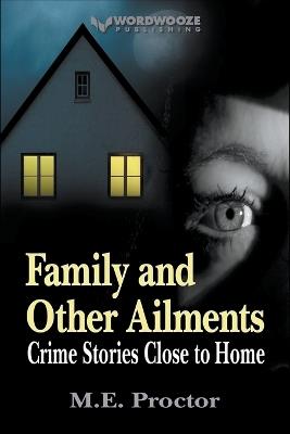 Family and Other Ailments: Crime Stories Close to Home - M E Proctor - cover