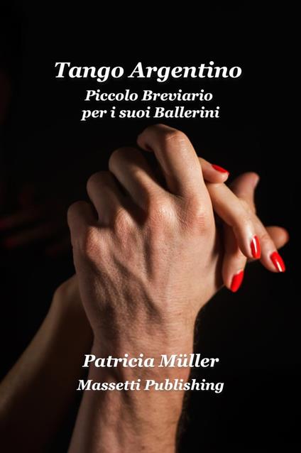 Tango Argentino Piccolo Breviario per i suoi Ballerini - Patricia Müller - ebook