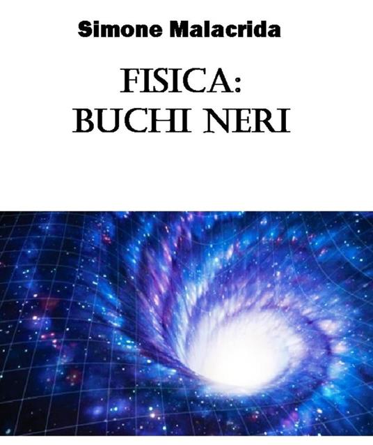 Fisica: buchi neri - Simone Malacrida - ebook