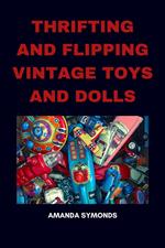 Thrifting and Flipping Vintage Toys and Dolls