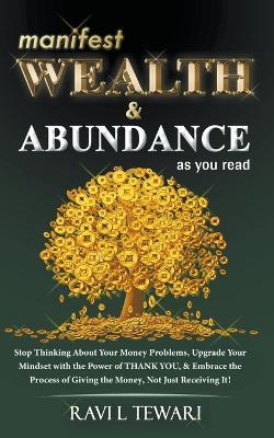 Manifest Wealth & Abundance As You Read - Ravi L Tewari - cover