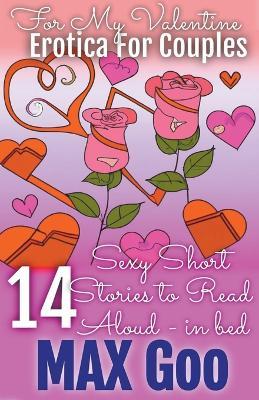 For My Valentine Erotica for Couples: Short Stories to Read Aloud in Bed - Max Goo - cover