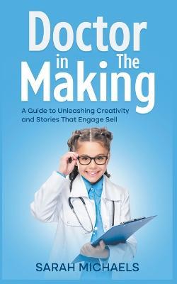 Doctor in the Making: A Kids Guide to Becoming a Doctor - Sarah Michaels - cover