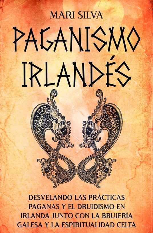 Paganismo irlandés: Desvelando las prácticas paganas y el druidismo en Irlanda junto con la brujería galesa y la espiritualidad celta