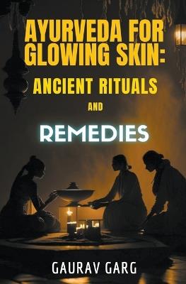 Ayurveda for Glowing Skin: Ancient Rituals and Remedies - Gaurav Garg - cover