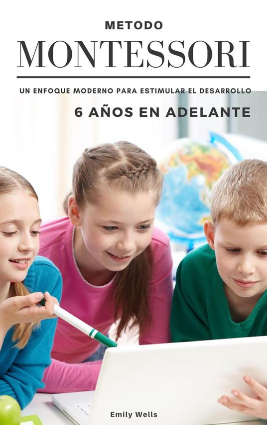 Método Montessori. Un enfoque moderno para estimular el desarrollo de niños de 6 años en adelante