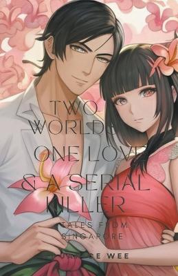 Two Worlds, One Love & a Serial Killer - Janice Wee - cover