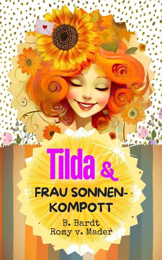 Tilda und Frau Sonnenkompott - B. Bardt (KI Bard),Romy van Mader - ebook