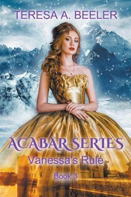 Acabar Series: Vanessa's Rule - Teresa A Beeler - cover