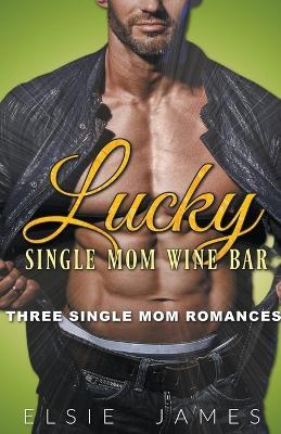 Lucky Single Mom Wine Bar - Elsie James - cover