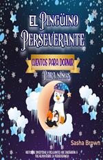 El Pingüino Perseverante: Cuentos para dormir para niños