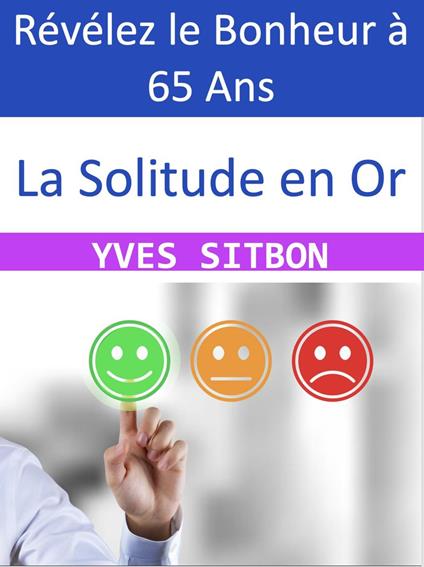 La Solitude en Or : Révélez le Bonheur à 65 Ans