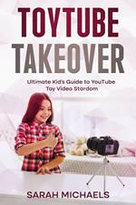 ToyTube Takeover: The Ultimate Kid's Guide to YouTube Toy Video Stardom