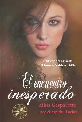 Encuentro Inesperado - Zibia Gasparetto,Por El Espiritu Lucius,J Thomas Msc Saldias - cover