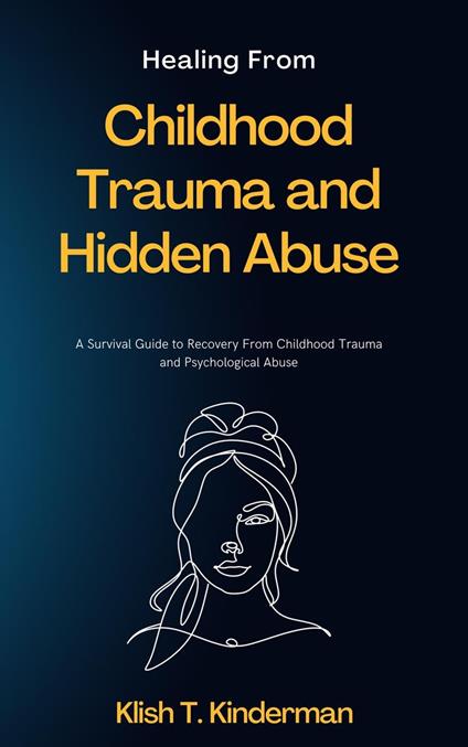 Healing From Childhood Trauma and Hidden Abuse