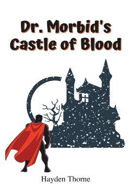 Dr. Morbid's Castle of Blood - Hayden Thorne - cover